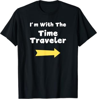 Fun Im With The Time Traveler Last Minute Halloween Costume T-Shirt