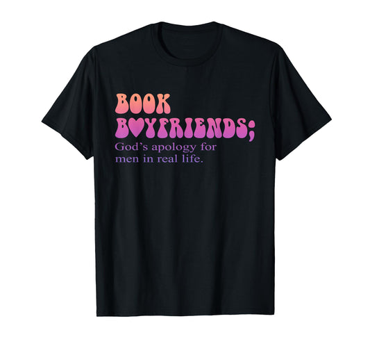Book Boyfriends God's Apology For Men In Real Life Quote T-Shirt