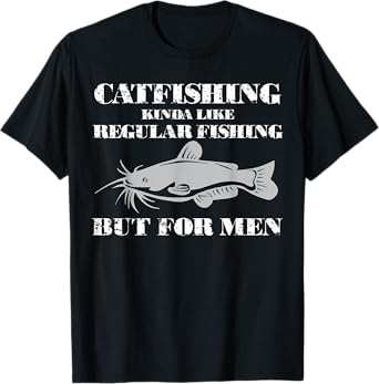 Catfishing is For Men- Funny Fishing T-Shirt T-Shirt