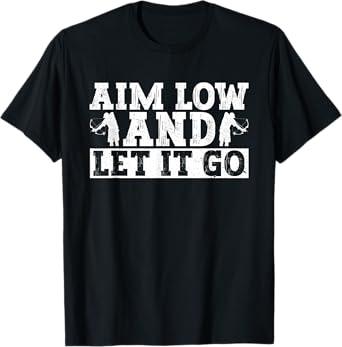 Aim Low And Let It Go - Fisherman Bowfishing T-Shirt