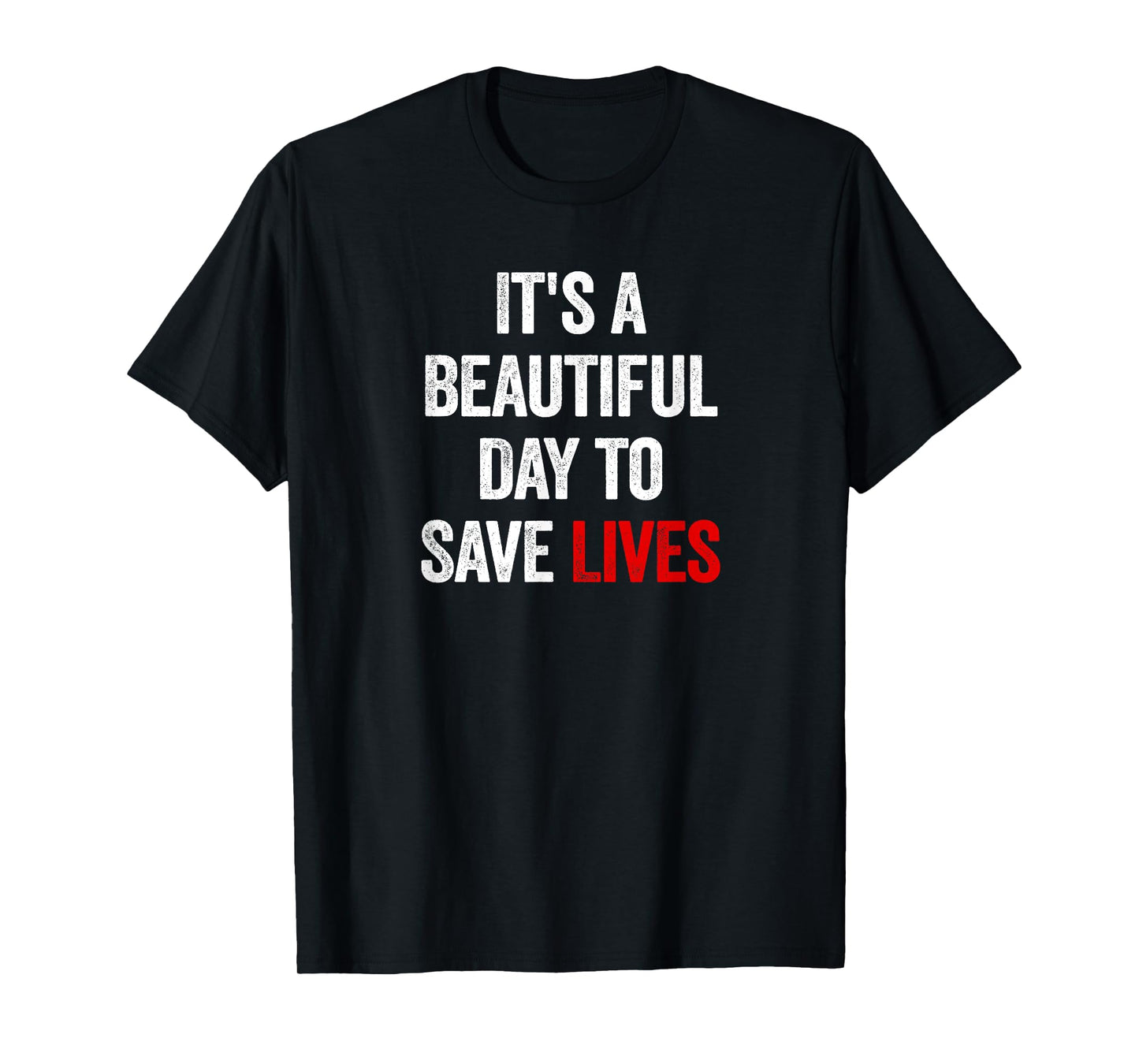 It's A Beautiful Day To Save Lives T-Shirt