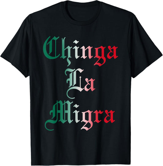 Chinga La Migra Pro Immigration Fascism Human Rights T-Shirt