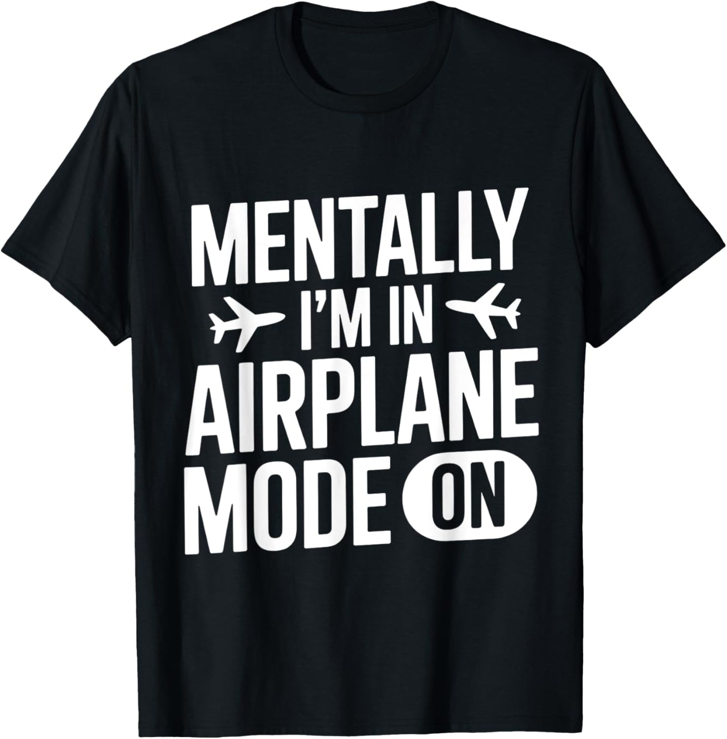 Mentally i'm in airplane mode Funny Sarcastic Workplace T-Shirt