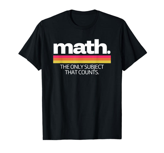 Math The Only Subject That Counts Education T-Shirt