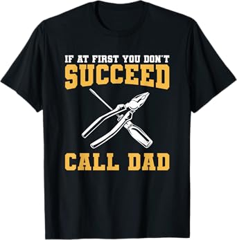 If At First You Don't Succeed Call Dad Father T-Shirt