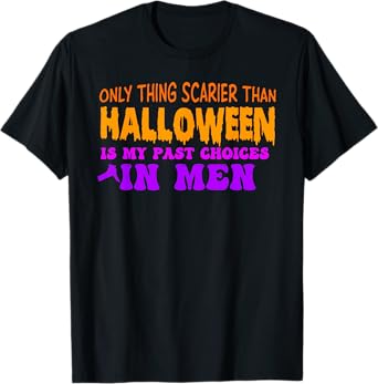 Only Thing Scarier Than Halloween Is My Past Choices In Men T-Shirt