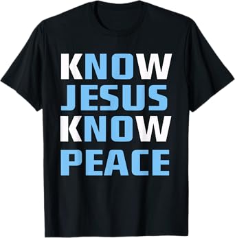 Know / No Jesus - Know / No Peace - Christian Faith Quote T-Shirt