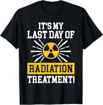 It's My Last Day Of Radiation Therapy Treatment Cancer T-Shirt