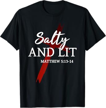 Salty and Lit Salt of the earth Light of the world Christian T-Shirt
