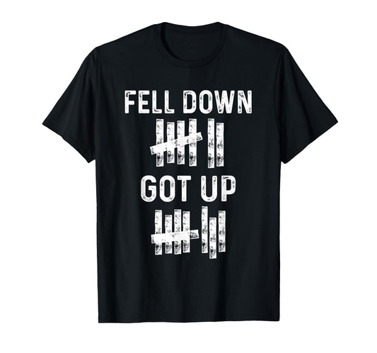 Fell Down Got Up Motivational For Women Men Funny Positive T-Shirt