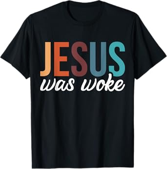 Jesus Was Woke T-Shirt