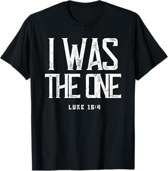 Luke 15:4 He Left The 99 Sheep I Was The One Christian Bible T-Shirt