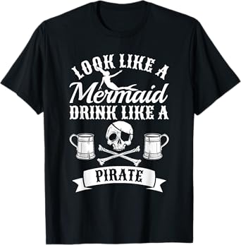 Look Like A Mermaid Drink Like A Pirate Halloween Pirates T-Shirt