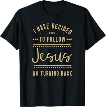 I Have Decided to Follow Jesus No Turning Back New Convert T-Shirt
