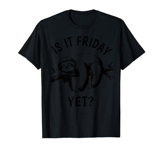 Is It Friday Yet Funny Lazy Sloth Men Women Toddler Gift T-Shirt