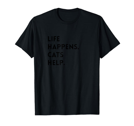 Cat Lover, Life Happens, Cats Help, Cute for Feline Fans T-Shirt