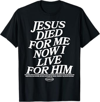 Jesus Died For Me Now I Live For Him T-Shirt