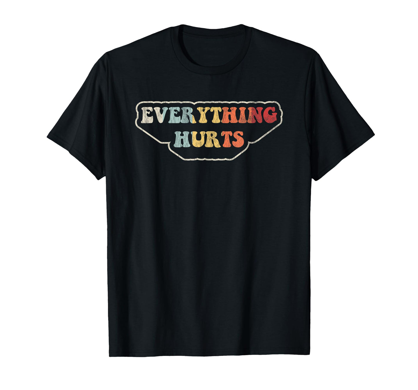 Everything Hurts Motivational Humor T-Shirt