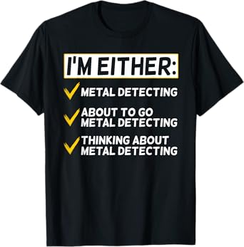 Funny Metal Detecting Gift Metal Detectorist T-Shirt