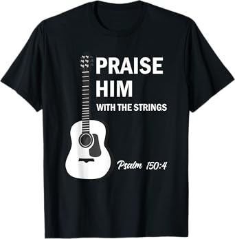 Praise Him With Strings Christian Guitar Psalm 150:4 T-Shirt