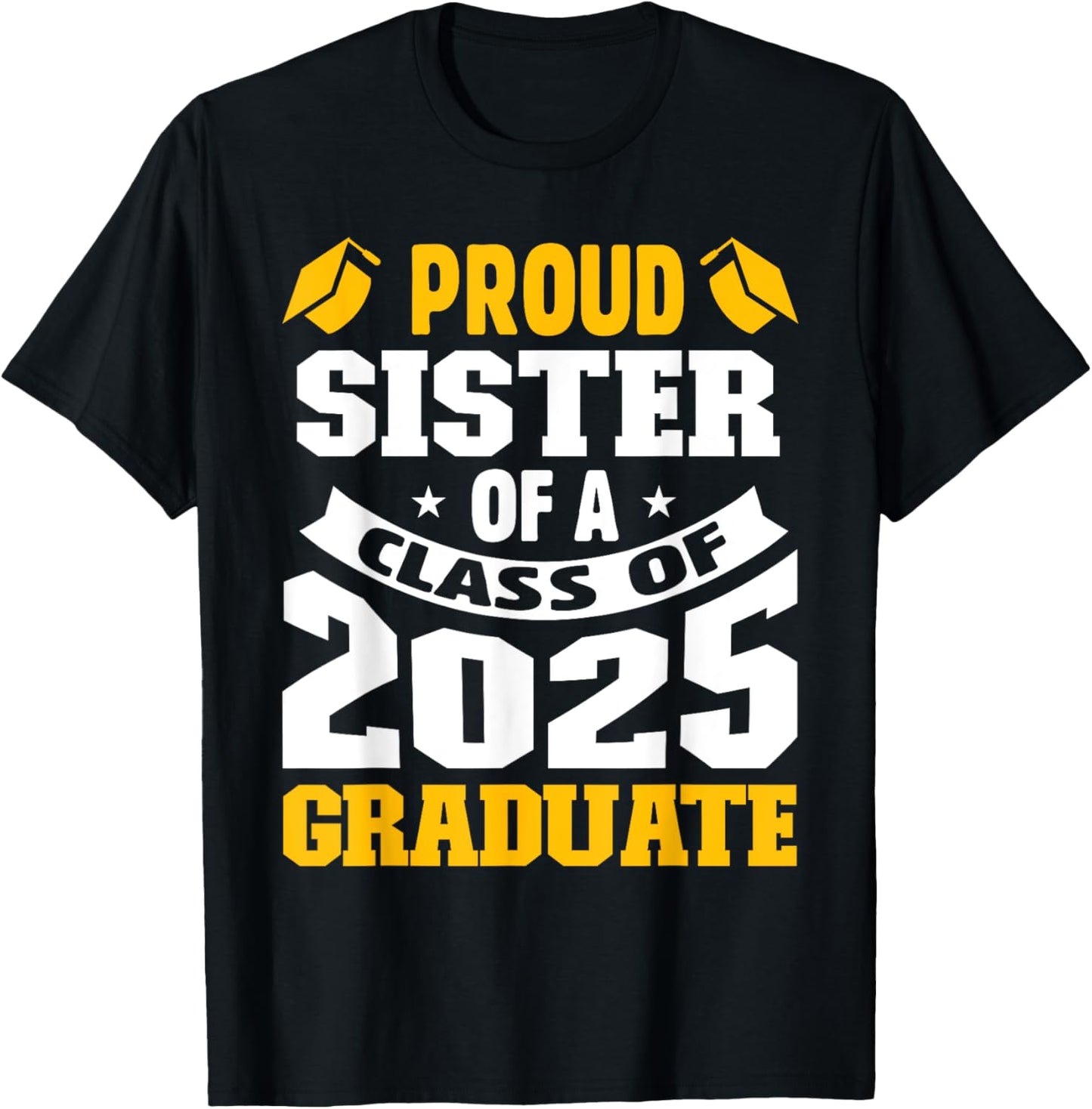 Proud Sister Of a Class of 2025 Graduate Family Graduation T-Shirt