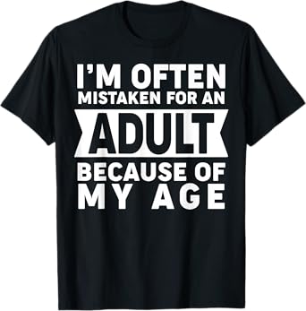 Funny I'm Often Mistaken For An Adult Because Of My Age T-Shirt