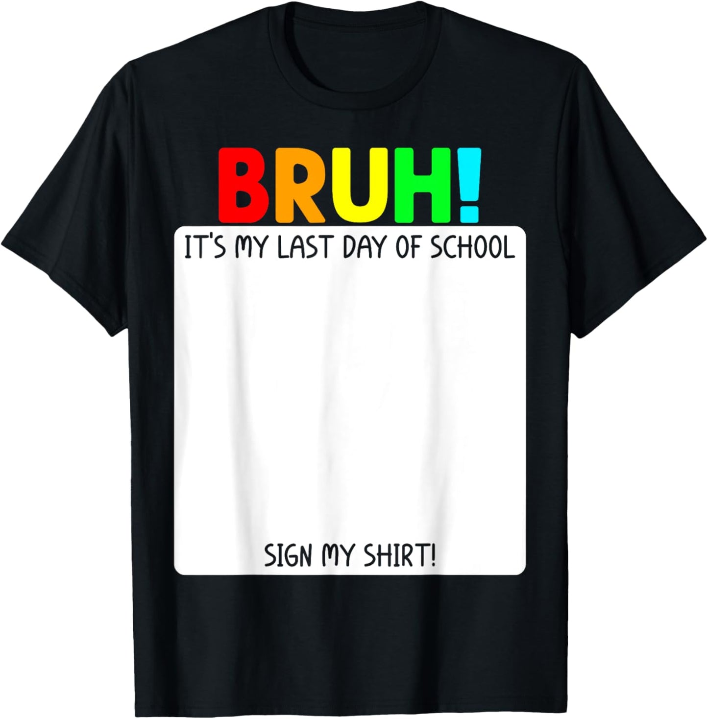 Student Autograph Bruh It’s My Last Day Of School Sign My T-Shirt