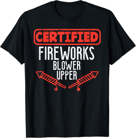 Certified Fireworks Blower Upper Funny 4th Of July Men Women T-Shirt