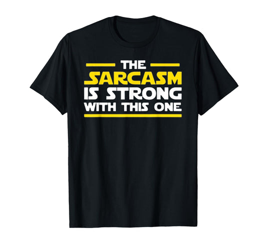 The Sarcasm Is Strong With This One - Funny Quote Graphic T-Shirt