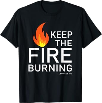 Christian gift Bible verse word of God Keep the Fire Burning T-Shirt