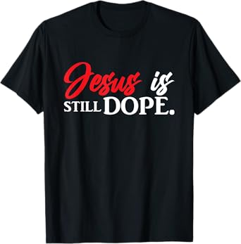Christian Jesus Is Still Dope Faith Inspirational T-Shirt