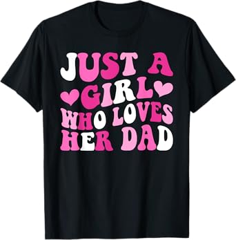 Just A Girl Who Loves Her Dad Daddy Father's Day T-Shirt