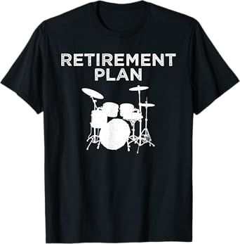 Retirement Plan On Playing The Drums Drummer Player Funny T-Shirt
