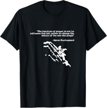 Prayer and faith quote Kierkegaard praying gift T-Shirt