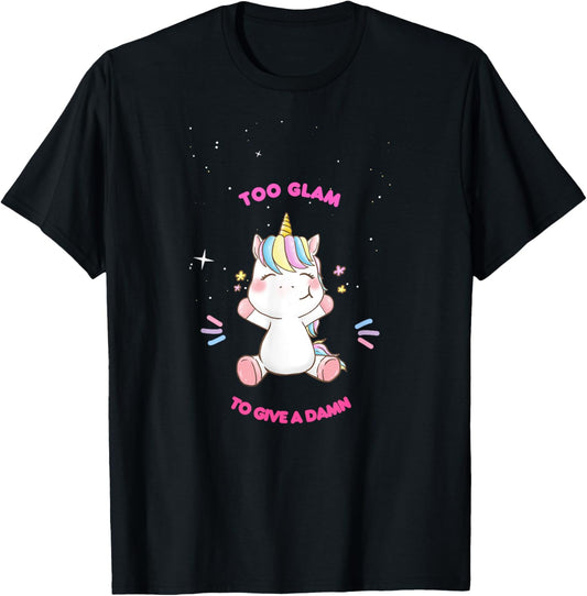 Too Glam To Give A Damn Cute Unicorn Design T-Shirt