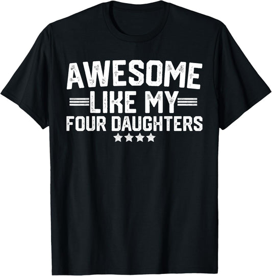 Awesome Like My Four Daughters Fathers Day Dad Of 4 Daddy T-Shirt