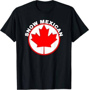 Snow Mexican T-shirt Canada Maple Leaf Funny Canadian Gift T-Shirt