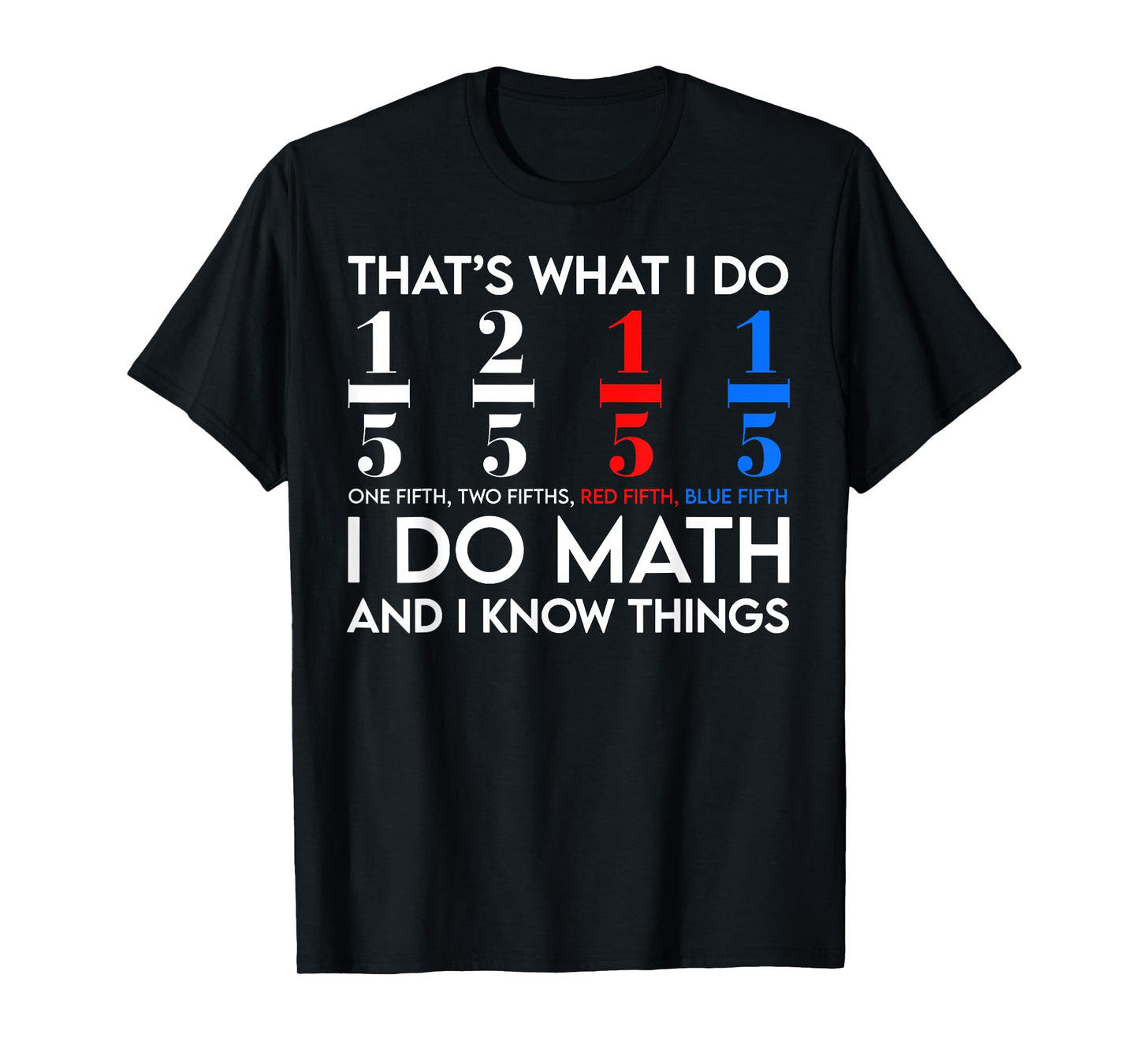 I Do Math And I Know Things Math Geek Student Teachers T-Shirt
