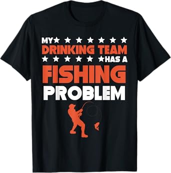 My Drinking Team Has A Fishing Problem Funny Fisherman T-Shirt
