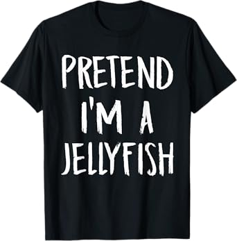 Pretend I'm A Jellyfish Costume Funny Halloween Party Gift T-Shirt
