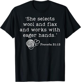 She Selects Wool And Flax And Works With Eager Hands Bible T-Shirt