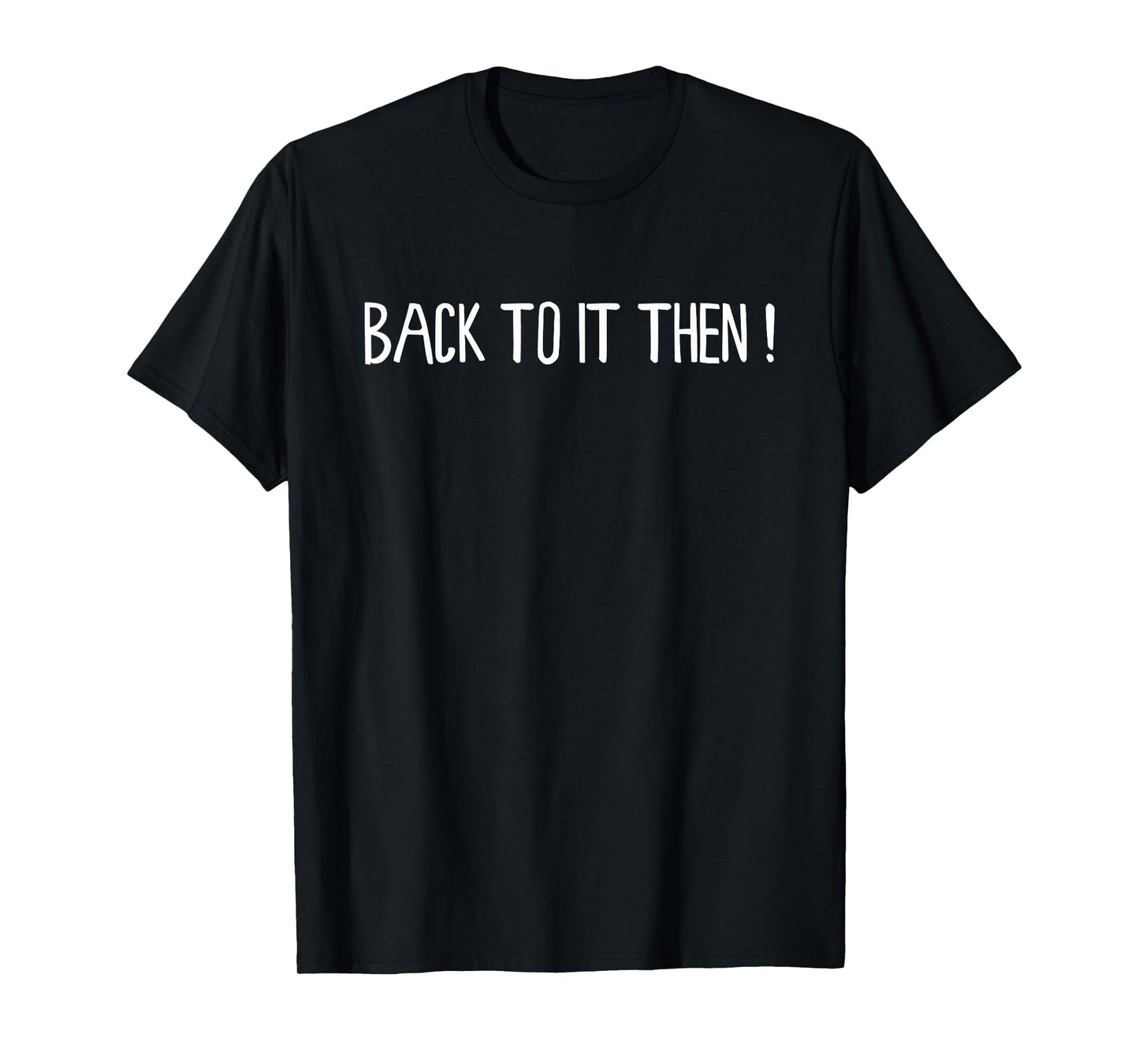 Back to It Then Meme Present Chit Fun Humour T-Shirt