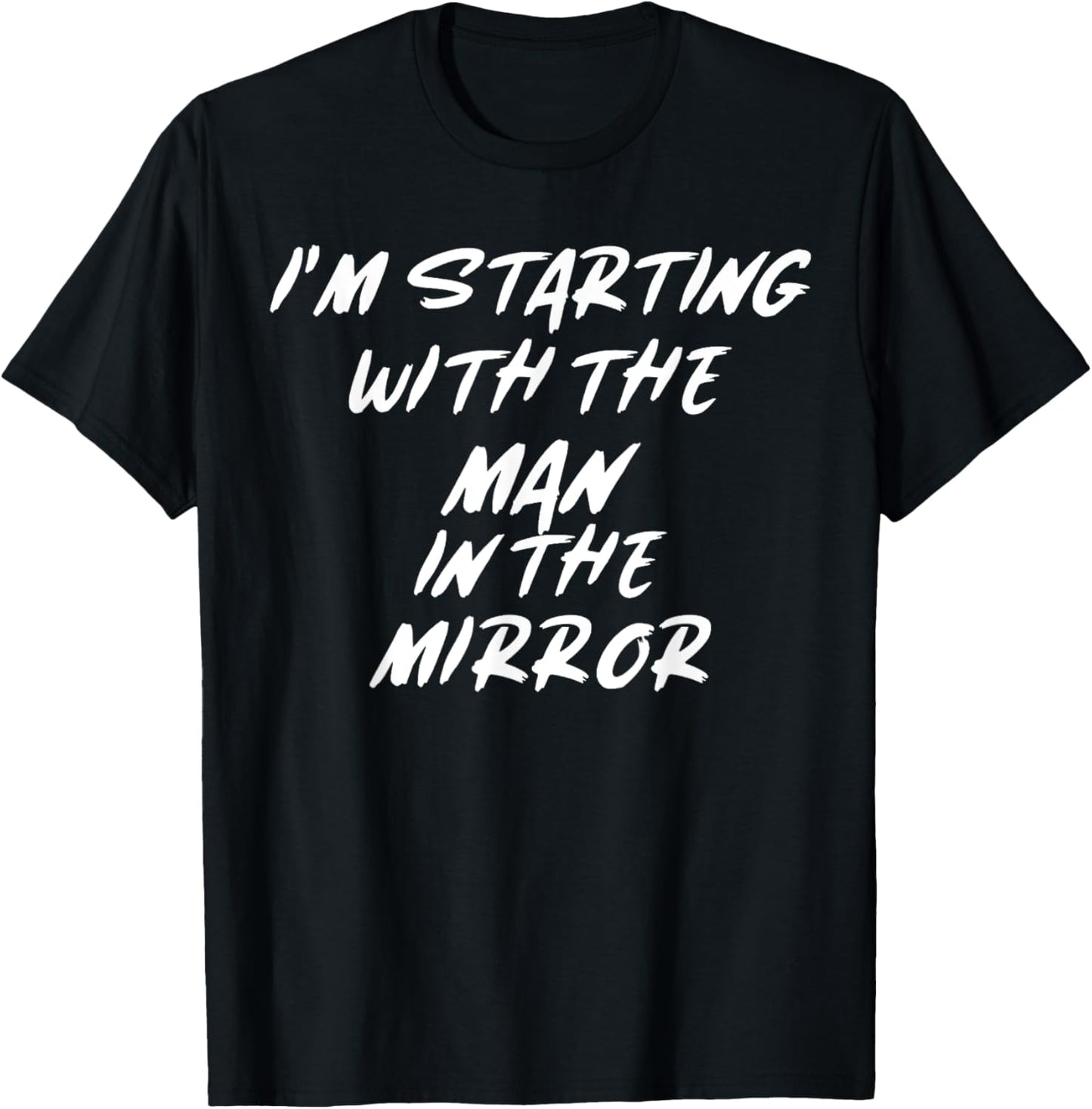 I'm Starting With The Man-In The Mirror T-Shirt
