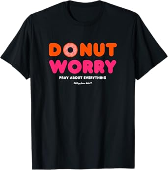 Donut Worry Pray about everything Funny Religious Christian T-Shirt