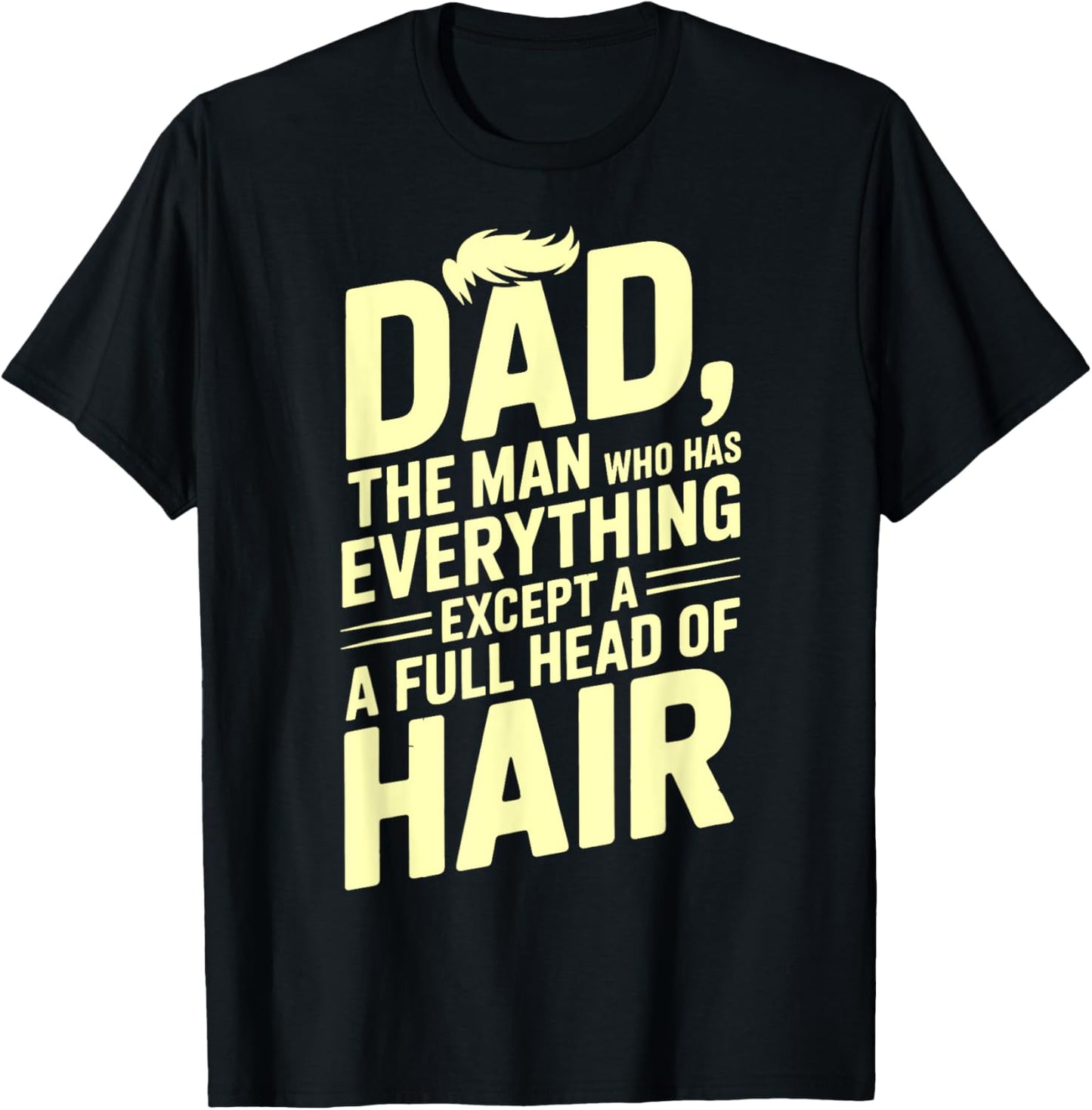 Dad The Man Who Has Everything Except A Full Head Of Hair T-Shirt