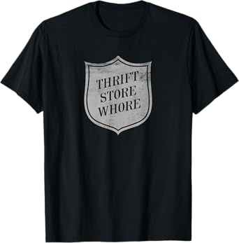 Funny Thrift Store Whore Shop Thrifting Vintage Antique T-Shirt