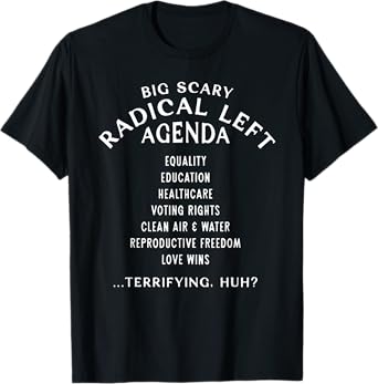 Funny Big Scary Radical Left Agenda Sarcastic T-Shirt