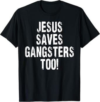 Vintage Jesus Saves Gangsters Too Sign Squabble Up T-Shirt