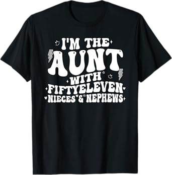 I'm The Aunt With Fiftyeleven Nieces And Nephews T-Shirt
