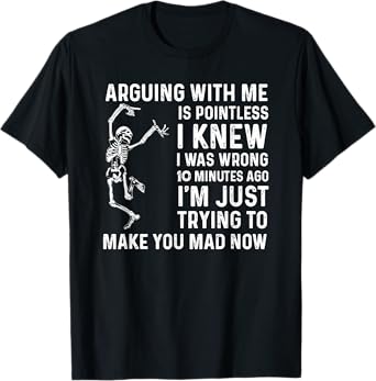 arguing with me is pointless i knew i was wrong T-Shirt